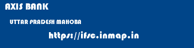 AXIS BANK  UTTAR PRADESH MAHOBA    ifsc code